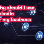 Why should I use LinkedIn for my business