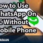 How to Use WhatsApp On PC Without Mobile Phone