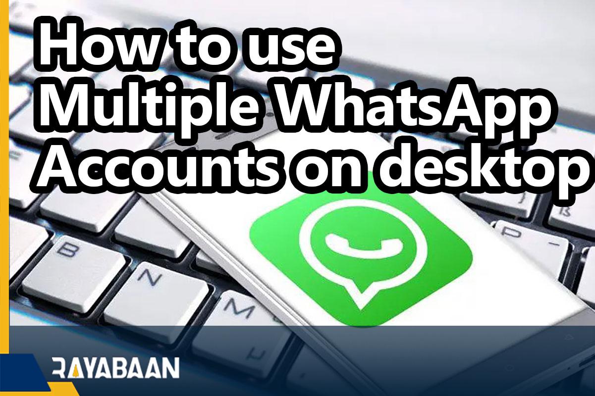How to use multiple WhatsApp accounts on desktop