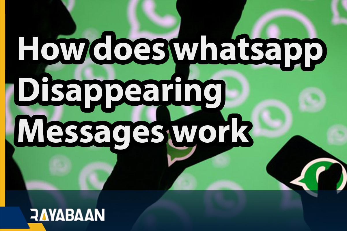 how does whatsapp disappearing messages work