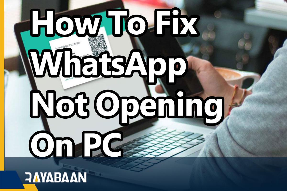 How To Fix WhatsApp Not Opening On PC
