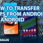 How To Transfer Apps From Android To Android