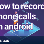 How to record phone calls on android