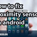 Frequently asked questions about How to fix proximity sensor on android