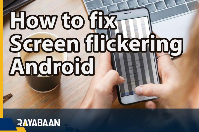 How to fix screen flickering android