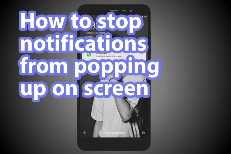 How to stop notifications from popping up on screen