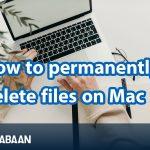 How to permanently delete files on Mac