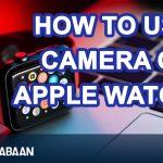 How to use camera on apple watch