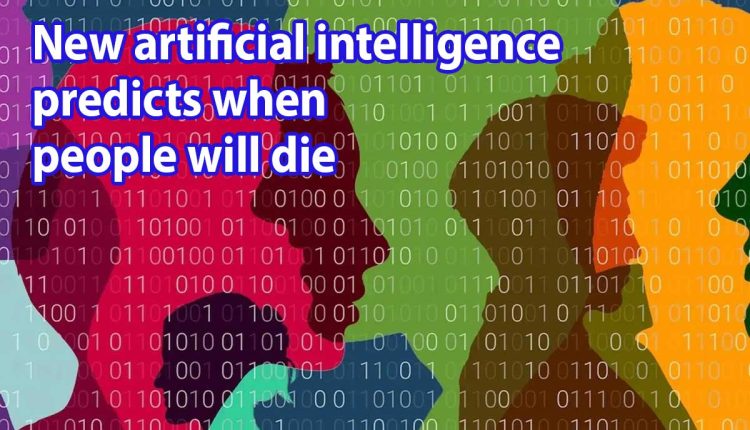 New artificial intelligence predicts when people will die