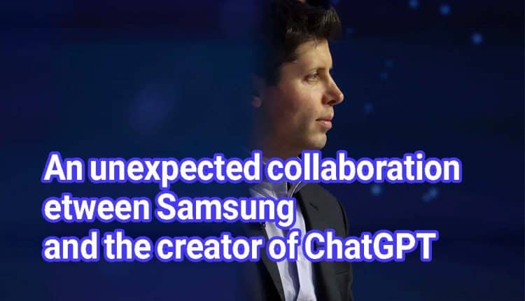 An unexpected collaboration between Samsung and the creator of ChatGPT