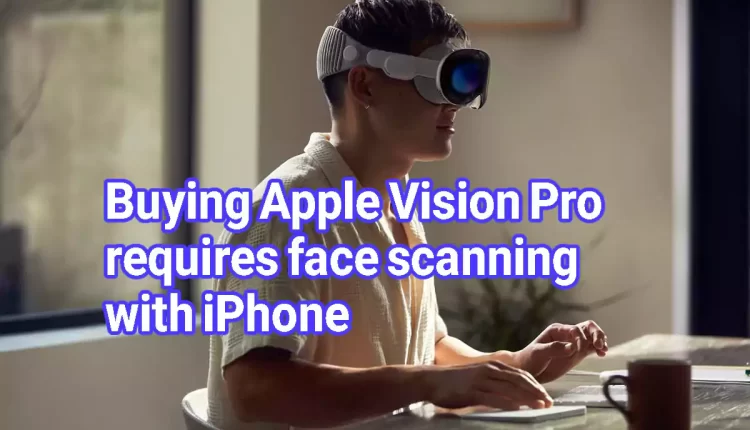 Buying Apple Vision Pro requires face scanning with iPhone