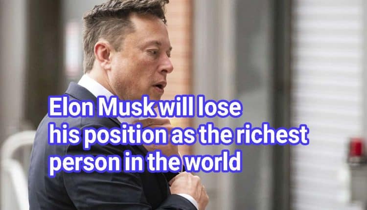 Elon Musk will lose his position as the richest person in the world