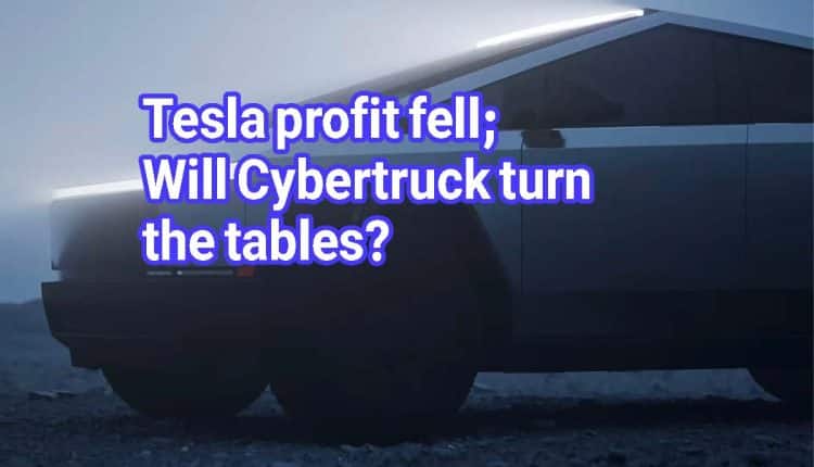 Tesla profit fell; Will Cybertruck turn the tables?