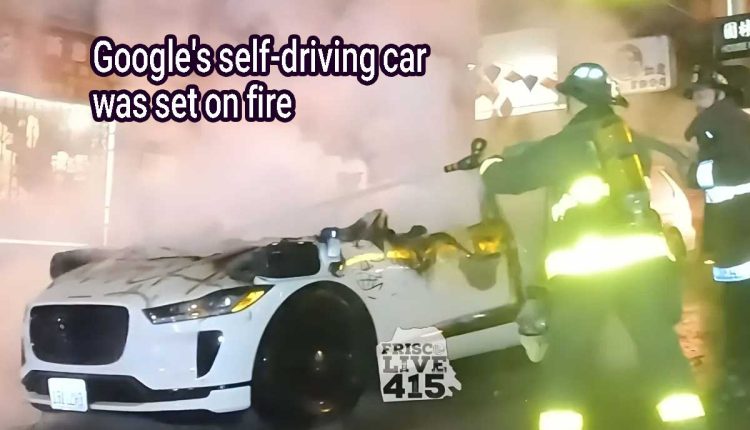 Google's self-driving car was set on fire
